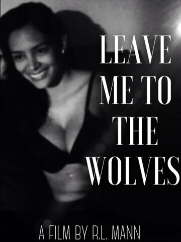Leave Me to the Wolves (2015)